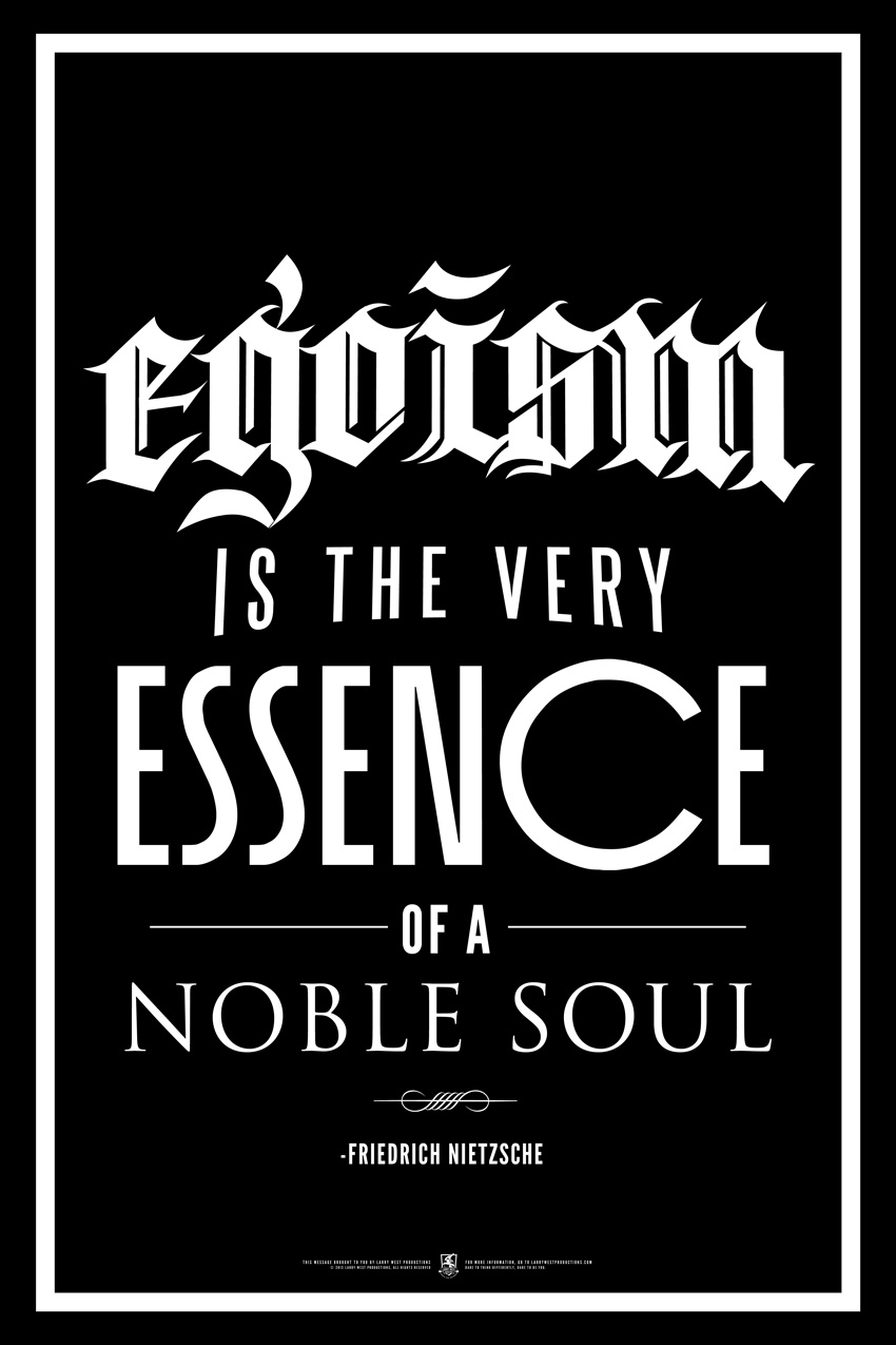 Egoism is the very Essence of a Noble Soul.