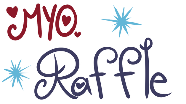 MYO Raffle!! (CLOSED)