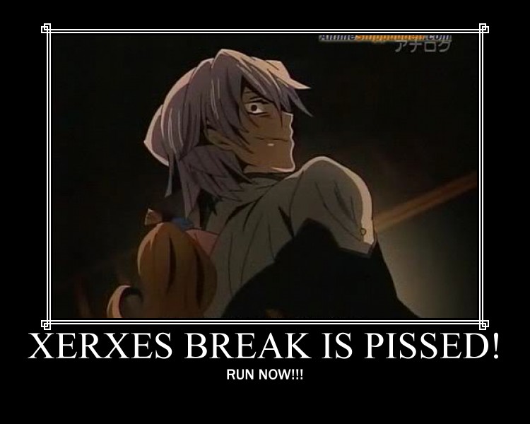 Xerxes Break is pissed!