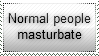 Normal people masturbate