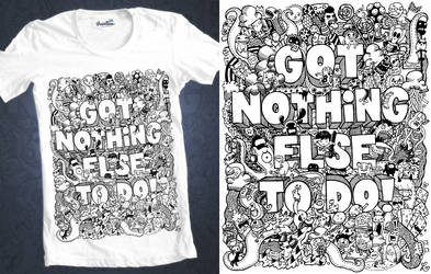 Got Nothing Else To Do Tee by LeiMelendres