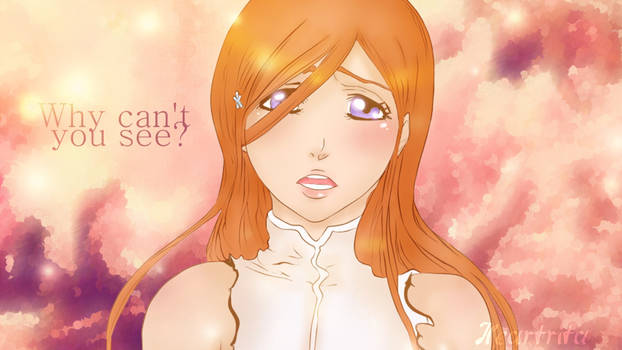 Orihime (Why can't you see?)