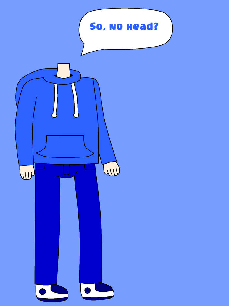 So, no head? by OsmanYildiz01 on DeviantArt