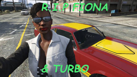 RIP fiona and turbo