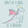 Don't Be A Drag. Be A Dragon!