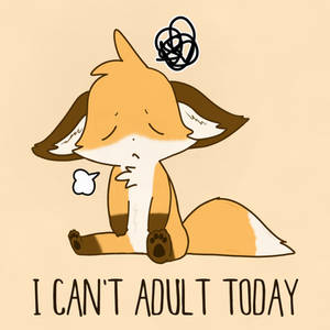 I Can't Adult Today