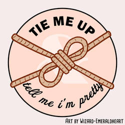 Tie Me Up and Tell Me I'm Pretty