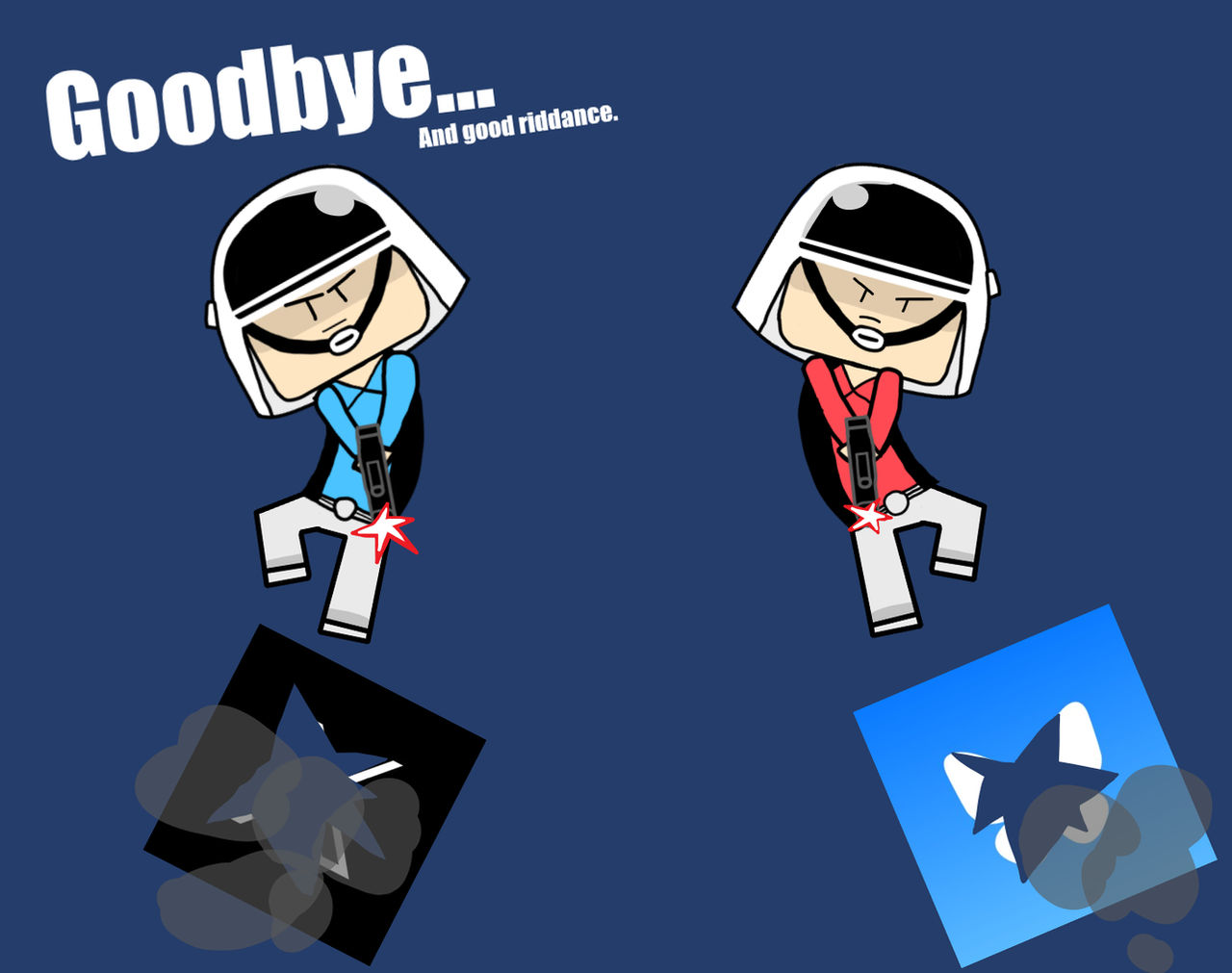 Goodbye and good riddance by RebelSuperStar on DeviantArt