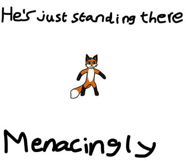 He's just standing there menacingly - 9GAG