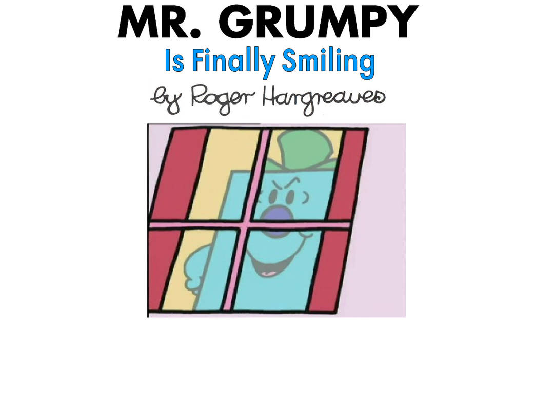 Mr. Grumpy is Finally Smiling 1 by 2Funny89 on DeviantArt