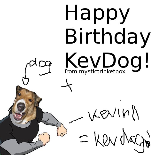 Happy Birthday KevDog :D