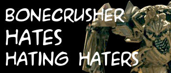 Bonecrusher hates..