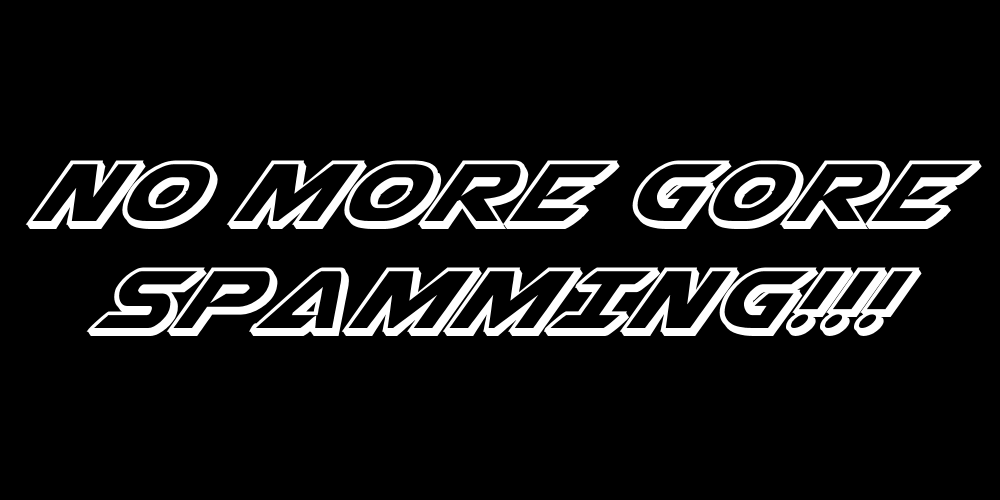 Spamming Deviantart NO MORE GORE SPAMMING!!! (DA Petition) by TheMoonlitWarrior on DeviantArt