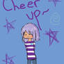 . Cheer up .