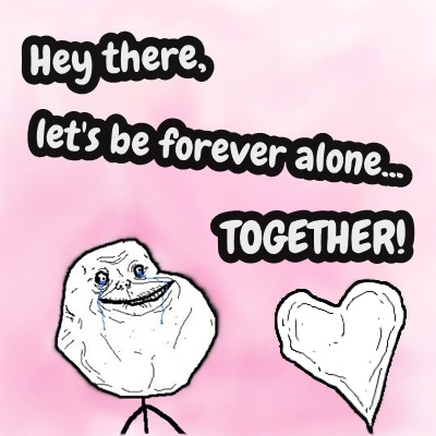 Let's be Forever Alone Together!