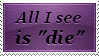 All I See Is Die Stamp