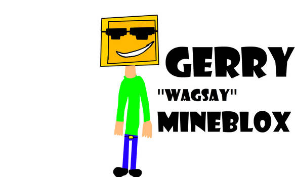 Gerry ''wagsay'' Mineblox