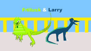 Frillusk and Larry