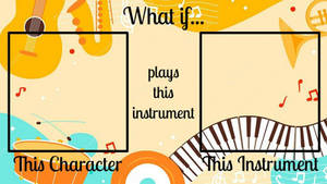 What if this character plays this instrument