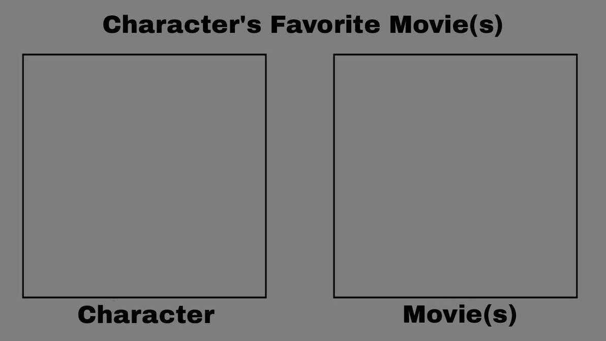 Character s Favorite Movie(s) Meme Template by KimmieArts on DeviantArt Character s Favorite Movie(s) Meme Template by KimmieArts on DeviantArt