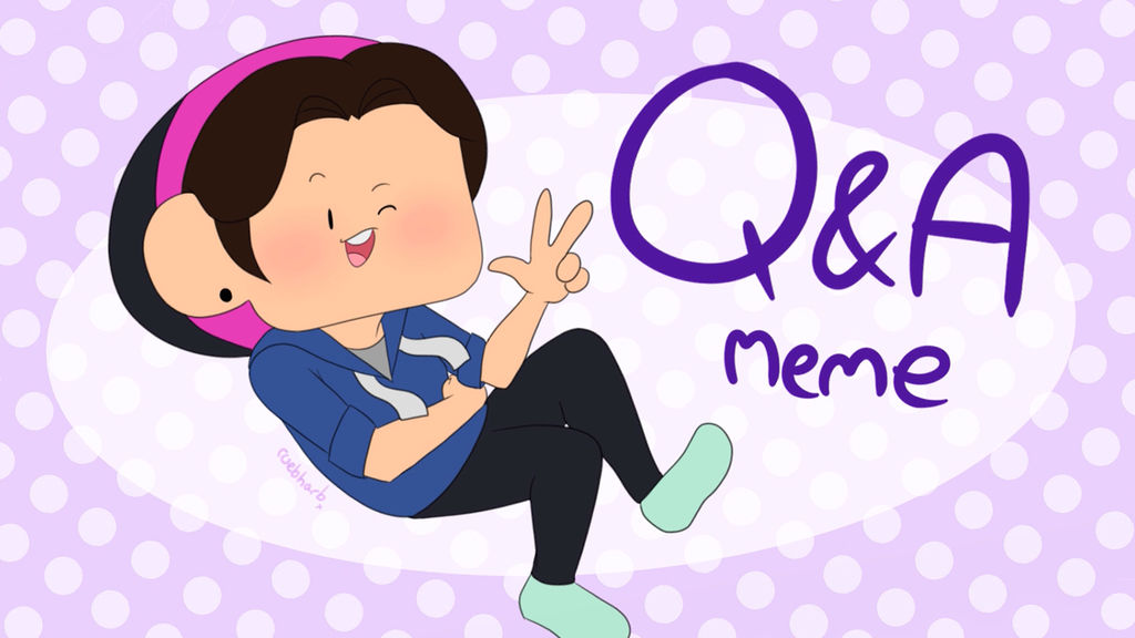 Answering Your Questions - QnA Animation Meme by ruebharb on DeviantArt