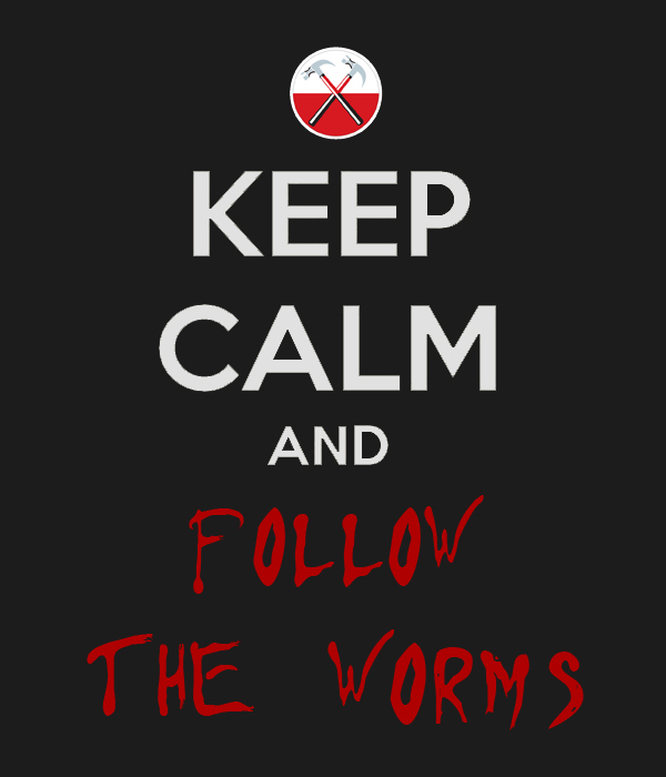 keep calm and follow the worms by Fboss90