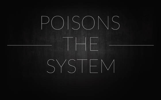Poisons the system