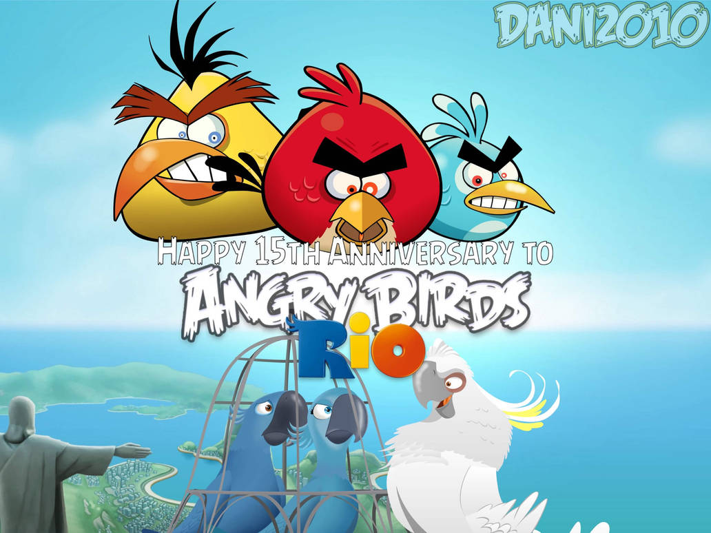 Angry Birds Rio Crossover Happy 15th Anniversary To Angry Birds Rio by hillarywilson97 on DeviantArt