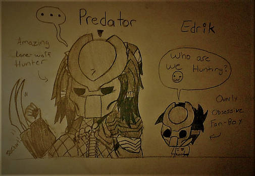 Edrik loves Predator (the ULTMATE Fan-boy)