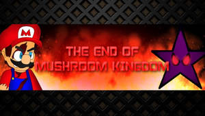 The End of Mushroom Kingdom