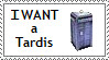 I want a Tardis