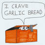 He Craves Garlic Bread