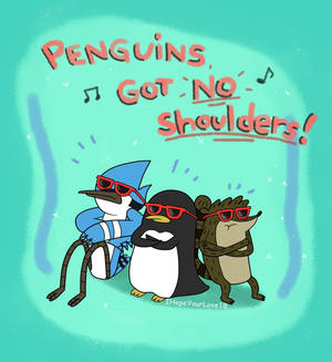 Penguins got no shoulders~