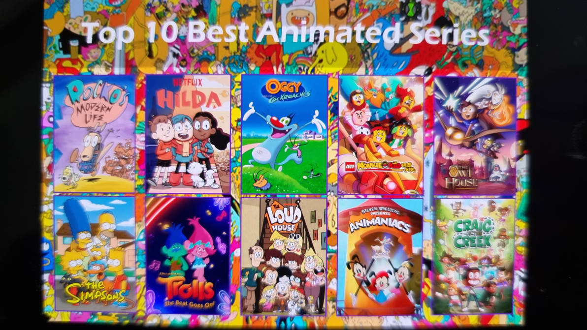 My Top 10 Best Animated Series by inemchang on DeviantArt