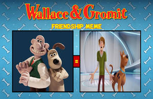 Wallace And Gromit Friendship = Shaggy and Scooby