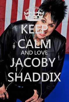 Keep calm and love Jacoby Shaddix