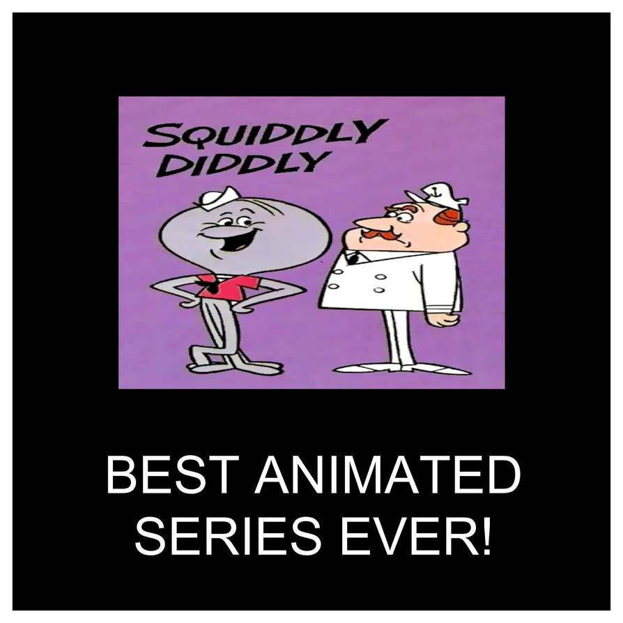 Squiddly System Best Animated Series Ever Squiddly Diddly by Perro2017 on DeviantArt