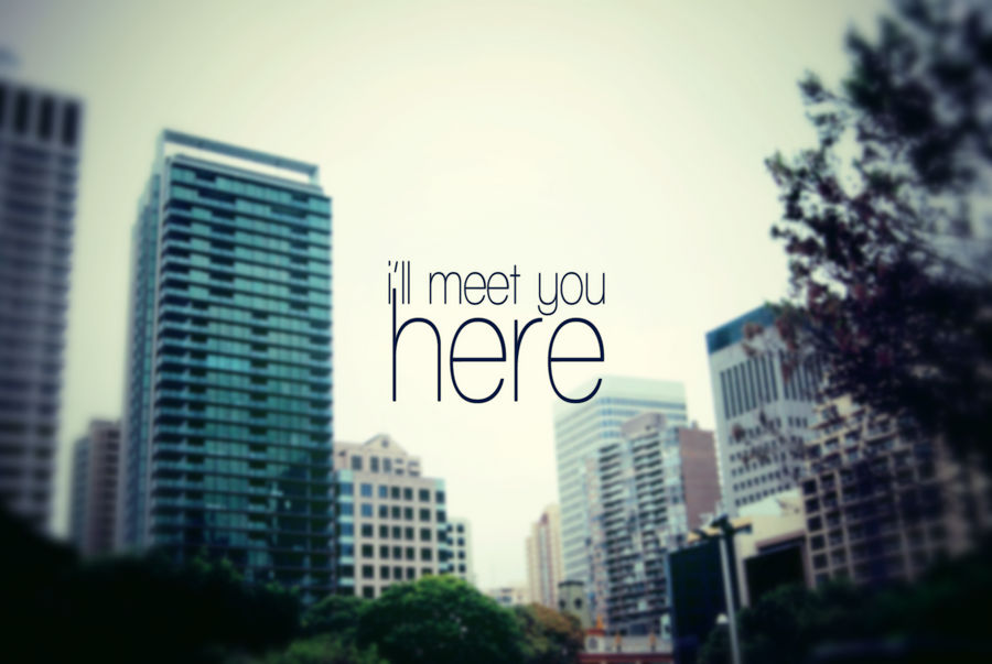 i'll meet you somewhere