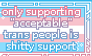 Only Supporting Acceptable Trans People Is Shitty 