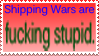 Shipping Wars are totally legit stuff guiz by PendulumWing