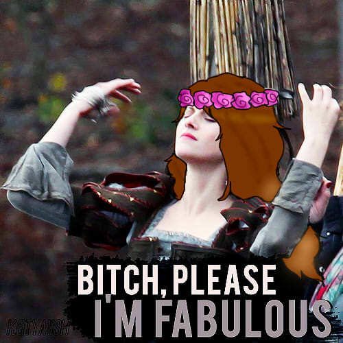 bitch please IM FABULOUS(?