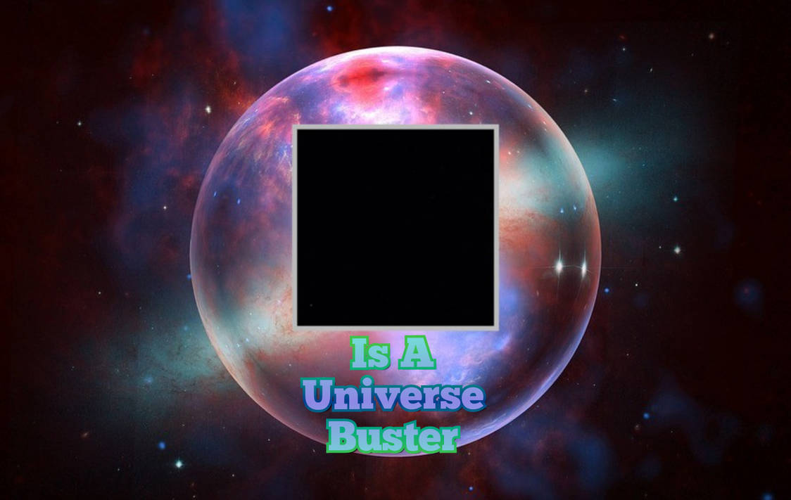 Universe Buster Meme Template by AngbrineMasterpiece on DeviantArt