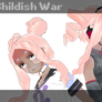 .:Childish War *Video Link*:.