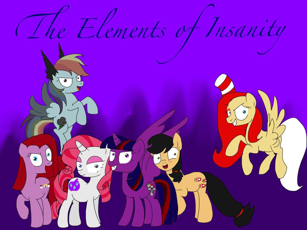 Mlp The Elements Of Insanity by ShinyMagic1 on DeviantArt