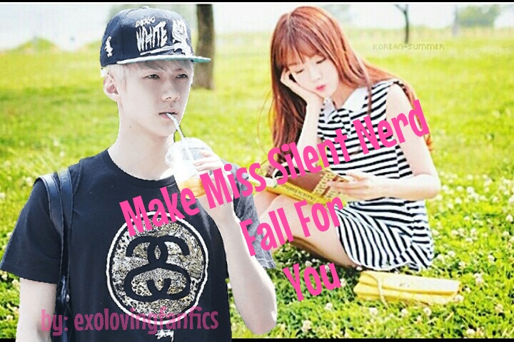 Make Miss Silent Nerd Fall For You by: exolovingfa