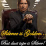 ''Silence is golden...''