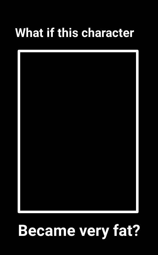 What If Character Became Very Fat Meme By Frost4556 On DeviantArt what-if-character-became-very-fat-meme-by-frost4556-on-deviantart