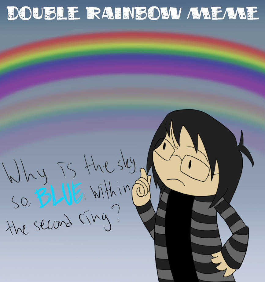 Double Rainbow Meme by MrTwinklehead on DeviantArt