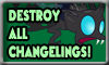 Destroy All Changelings!