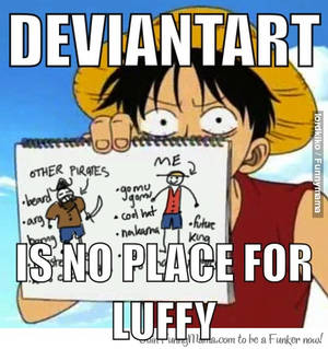 You never met luffy on da